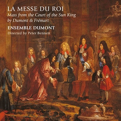 Peter Bennett, Ensemble Dumont - Dumont / Fremart La Messe Du Roi: Ensemble Dumont - Import CD