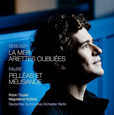 Debussy (1862-1918) - Debussy La Mer, Ariettes Oubliees, Faure Pelleas et Melisande, etc : Robin Ticciati / Deutsches Symphonie Orchester Berlin, Kozena(Ms) - Import CD