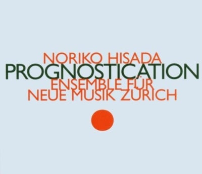 Noriko Hisada - Hisada, Noriko (1963-) Prognostication: Ensemble Fur Neue Musik Zurich - Import CD