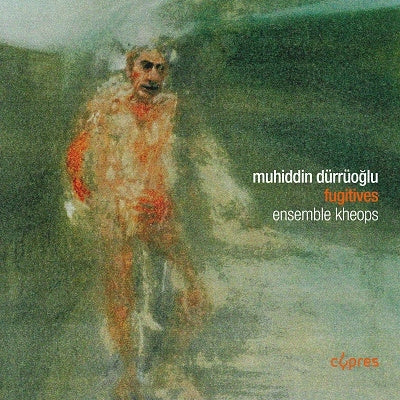 Muhiddin Dürrüoğlu, Ensemble Keops - Fugitives とりとめなく ムヒディン・デュルオグル:作品集 - Import CD