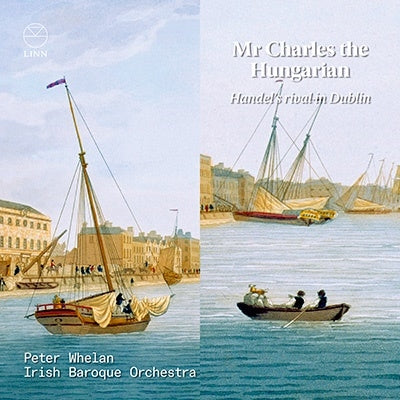 Peter Whelan, Irish Baroque Orchestra -  Mr Charles The Hungarian -Handel'S Rival In Dublin : Peter Whelan / Irish Baroque Orchestra - Import CD