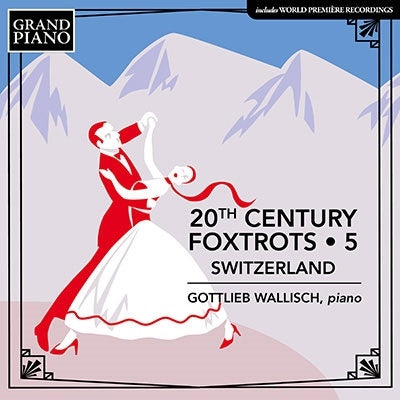 Classical V.A. -  20Th Century Foxtrots Vol.5-Switzerland: Wallisch(P) - Import CD