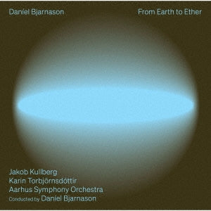 Daniel Barenboim, Aarhus Symphony Orchestra, Jakob Kruithof - Bjarnason, Daniel (1979-) From Earth To Ether : Bjarnason / Aarhus Symphony Orchestra, Kullberg(Vc)Torbjornsdottir(S) - Import CD