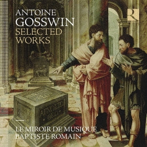 Baptiste Romain, Ongakuno Kagami - Gosswin, Antoine (1546?-1598?) Selected Works: Romain / Le Miroir De Musique - Import CD
