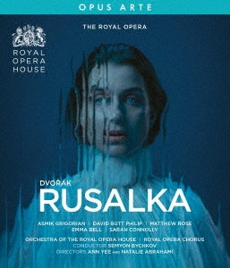 Semyon Bychkov - Rusalka: Ann Yee & Abrahami Bychkov / Royal Opera House Grigorian D.b.philip Isaev Conolly - Japan Blu-ray Disc