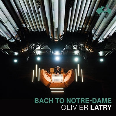 Bach（1685-1750） - Bach to Notre-Dame -Organ Works : Olivier Latry - Import CD