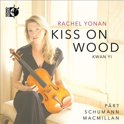 Rachel Yonan	、Kwan Yi - Rachel Yonan : Kiss on Wood -Arvo Part, Schumann, James MacMillan - Import CD