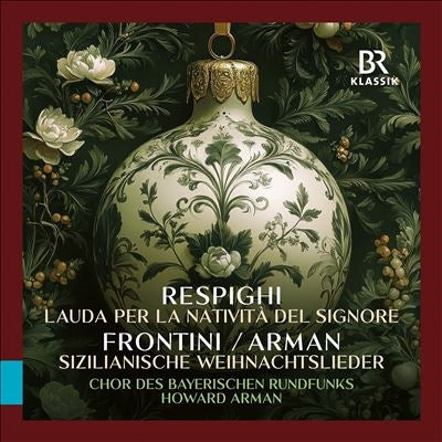 Bavarian Radio Chorus、Howard Arman、Munich Radio Orchestra - Respighi : Respighi Lauda per la Nativita del Signore, Francesco Paolo Frontini, Puccini - Import CD