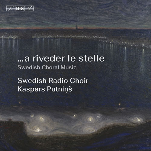 Kaspars Putniņs、Swedish Radio Choir - A Riveder Le Stelle - Import SACD Hybrid