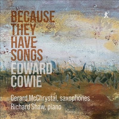 Gerard McChrystal - Cowie, Edward:Because They Have Songs : Gerard McChrystal(Sax)Richard Shaw(P)(2CD) - Import 2 CD