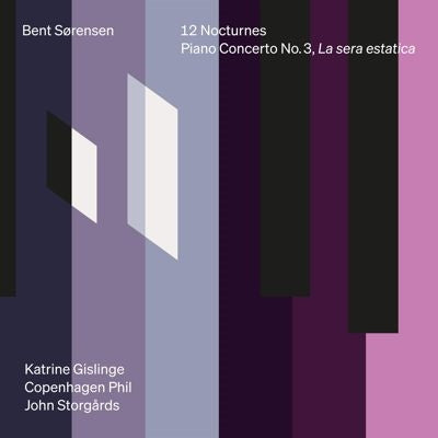 Katrine Gislinge - Sorensen, Bent : Piano Concerto No.3, 12 Nocturnes : John Storgards / Copenhagen Philharmonic - Import CD