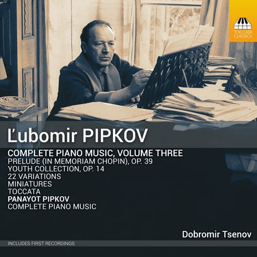 Dobromir Tsenov - Pipkov, Lubomir :Complete Piano Works Vol.3 : Dobromir Tsenov +Panayot Pipkov Complete Piano Works - Import CD