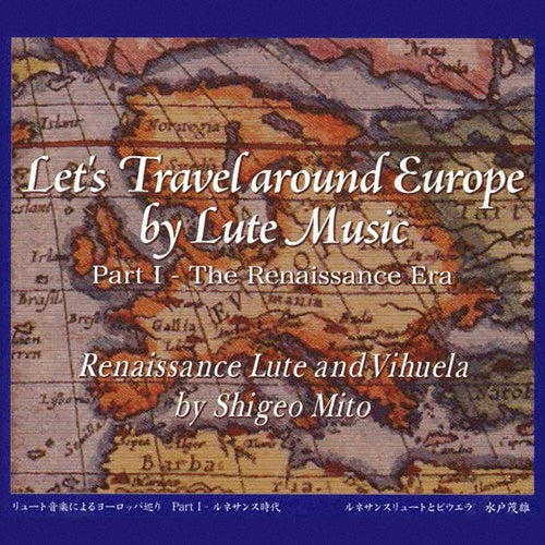 Shigeo Mito - Let's Travel Around Europe by Lute Music Vol.1 -Renaissance Lute & Vihuela - Japan CD