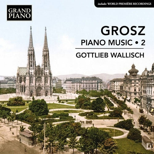 Gottlieb Wallisch - Grosz, Wilhelm : Piano Works Vol.2 : Gottlieb Wallisch - Import CD
