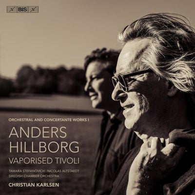 Christian Karlsen - Hillborg, Anders : Vaporised Tivoli -Orchestral & Concertante Works Vol.1 Tamara Stefanovich(P)Nicholas Altstaedt(Vc)Christian Karlsen / Chamber Orchestra (Hybrid) - Import SACD Hybrid