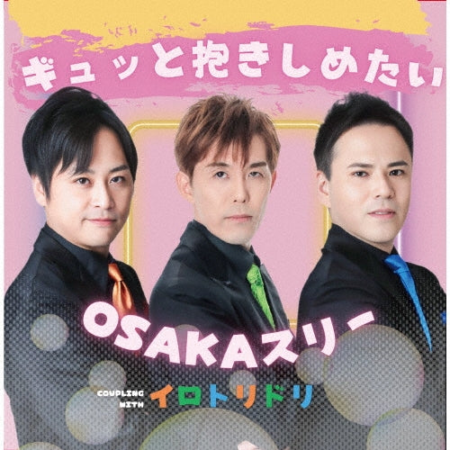 OSAKA three - Gyutto Dakishimetai/Irotoridori - Japan CD single