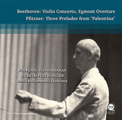 Wolfgang Schneiderhan, Wilhelm Furtwängler, Berlin Philharmonic Orchestra - Beethoven: Violin Concerto, Etc. (Beethoven: Violin Concerto, Egmont Overture| Pfitzner: Three Preludes From ''Palestrina'' - Import CD