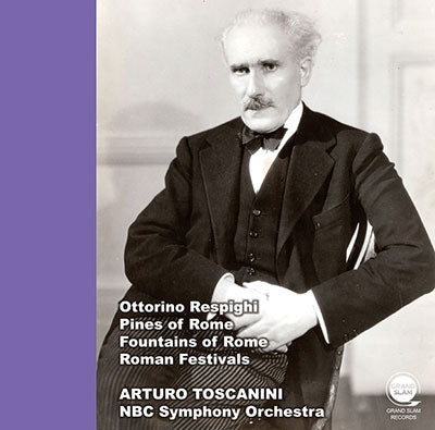 Respighi (1879-1936) - Roman Trilogy : Aruturo Toscanini / NBC Symphony Orchestra -Transfers & Production: Naoya Hirabayashi - Import CD
