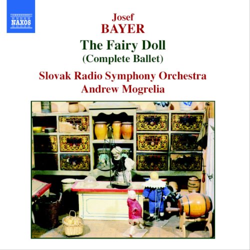 Bayer , Josef (1852-1913) *cl* - The Fairy Doll, Sun And Earth: Mogrelia / Slovak.rso - Import CD