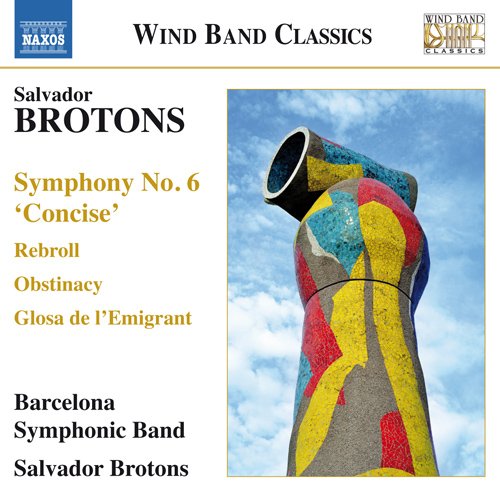 Brotons (1959-) - Symphony No.6, Rebroll, Glosa de l'Emigrant, etc : Brotons / Barcelona Symphonic Band - Import CD