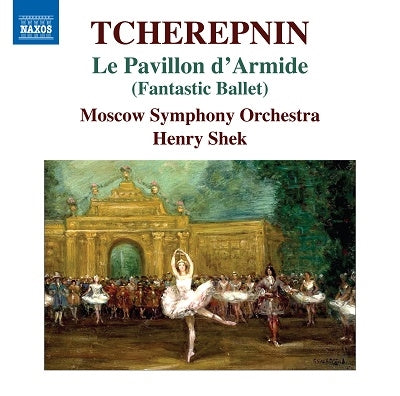 Henry Shek, Moscow Symphony Orchestra - Tcherepnin, Nikolai (1873-1945) Le Pavillon D'Armide: Shek / Moscow So - Import CD