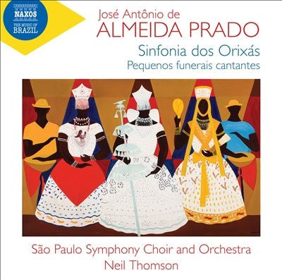 Neil Thomson, São Paulo Symphony Orchestra, São Paulo Symphony Choir, Luca Salsi, Saba Teixeira - Almeida Prado, Jose Antonio Rezende De (1943-2010) Sinfonia Dos Orixas, Pequenos Funerais Cantantes : Neil Thomson - Import CD