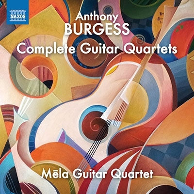 Burgess, Anthony (1917-1993) - Guitar Quartet, 1, 2, 3, Etc: Mela Guitar Quartet +holst, Weber - Import CD