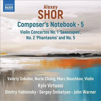 Valeriy Sokolov、Dmitry Yablonsky、 Jeong Nu-Ri 、Sergey Smbatyan、John William Warner、Kiev Virtuosi Symphony Orchestra - Shor, Alexey (1970-): Composer's Notebook Vol.5 : Valeriy Sokolov, Nurie Chung, Marc Bouchkov(Vn)Kyiv Virtuosi - Import CD