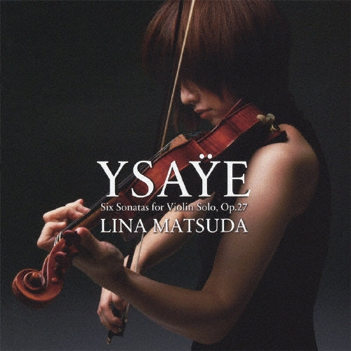 Lina Matsuda - Ysaye: Ysaye: Six Sonatas for Violin Solo. Op.27 - Japan CD