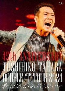 Toshihiko Tahara  -  45Th Anniversary Double 'T' Tour 2024 Ai Dake Ga Arebaii  -  Japan Blu-ray Disc