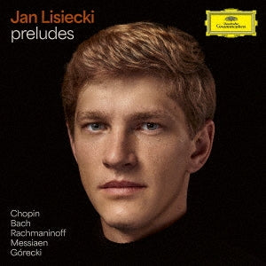 Jan Lisiecki - Jan Lisiecki : Preludes -Chopin, J.S.Bach, Messiaen, Rachmaninov, Gorecki - Japan UHQCD