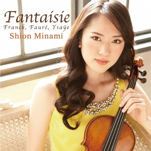 Fantaisie - Fantasy -Franck, Faure Violin Sonata, Ysaye : Shion Minami(Vn)Akira Eguchi(P) - Japan SHM-CD