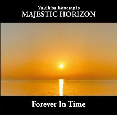 Yukihisa Kanatani'S Majestic Horizon - Forever In Time - Japan CD