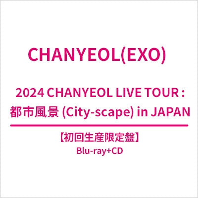 Chanyeol - 2024 Chanyeol Live TourCity-scape In Japan - Japan Blu-ray Disc+CD Box Set Limited Edition