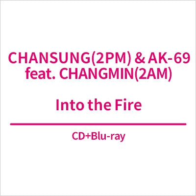 CHANSUNG (From 2PM) 、 AK-69 - Into the Fire - Japan CD+Blu-Ray Disc