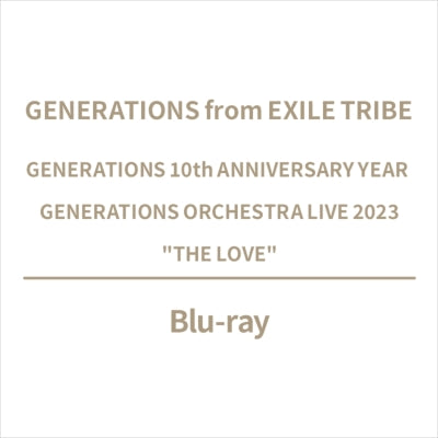 GENERATIONS from EXILE TRIBE - Generations 10Th Anniversary Year Generations Orchestra Live 2023 "The Love" - Japan Blu-ray Disc