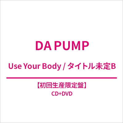 DA PUMP - Use Your Body/タイトル未定B - Japan CD + DVD, Limited Edition Limited Edition