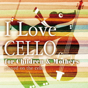 Yuria Morishita - I Love Cello For Children & Mothers - Japan CD
