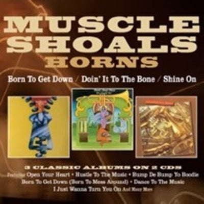Muscle Shoals Horns - Born To Get Down/Doin' It To The Bone/Shine On Three Albums On 2Cds - Import 2 CD