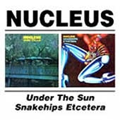 Nucleus - Under The Sun/Snakehips Etcetera - Import 2 CD