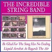 The Incredible String Band - Be Glad For The Song Has No Ending/Liquid Acrobat As Regards Air - Import CD