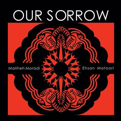 Maliheh Moradi 、 Ehsan Matoori - Our Sorrow - Import CD