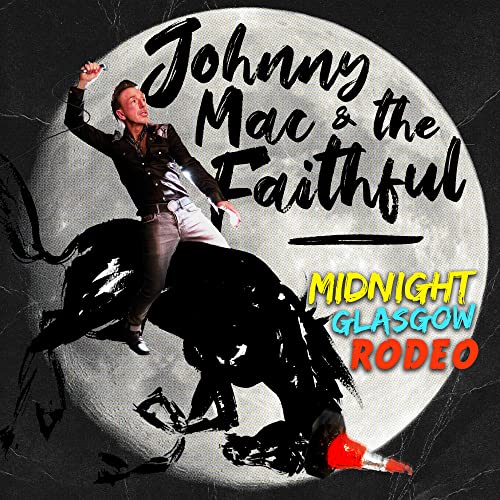 Johnny Mac And The Faithful - Midnight Glasgow Rodeo - Import CD