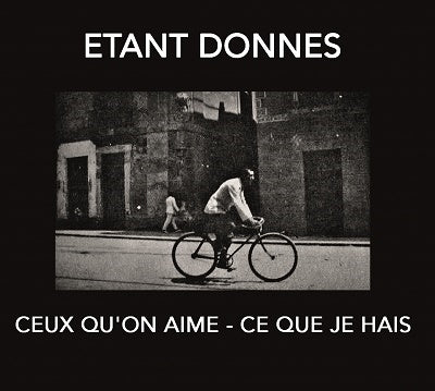 Etant Donnes - Ceux Qu'On Aime: Ce Que Je Hais ‎ - Import CD