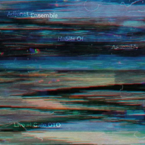 Adjunct Ensemble - Habits Of Assembly - Live At Cafe Oto - Import CD