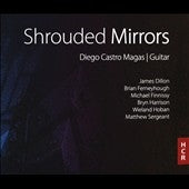 Diego Castro Magas -  Diego Castro Magas: Shrouded Mirrors-Sergeant, Finnissy, Dillon, Ferneyhough, Hoban - Import CD