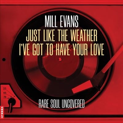 Mill Evans - Just Like The Weather/I'Ve Got To Have Your Love - Import 7inch Shingle Record