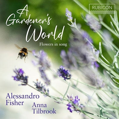 Alessandro Fisher, Anna Tilbrook -  A Gardener'S World -Flowers In Song :Alessandro Fisher(T)Anna Tilbrook(P) - Import CD