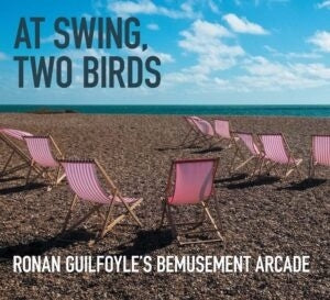 Ronan Guilfoyle'S Bemusement Arcade  -  At Swing, Two Birds  -  Import CD
