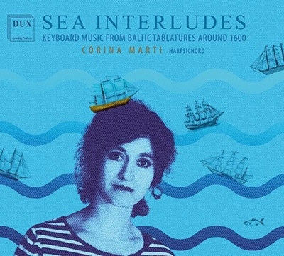 Corina Marti  -  Sea Interludes -Keyboard Music From Baltic Tablatures Around 1600   -  Import 2 CD